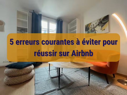 5 erreurs courantes à éviter pour réussir sur Airbnb - Concierge bb