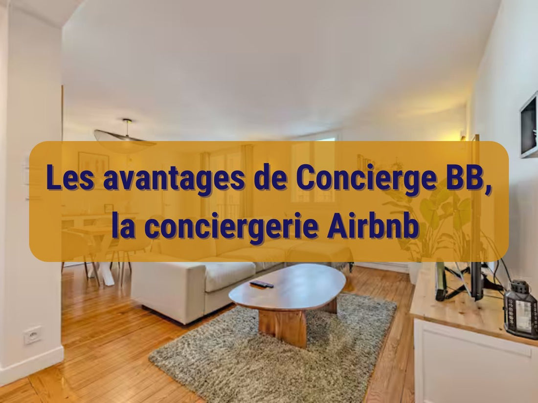 Les avantages de passer par Concierge BB, la conciergerie Airbnb - Concierge bb